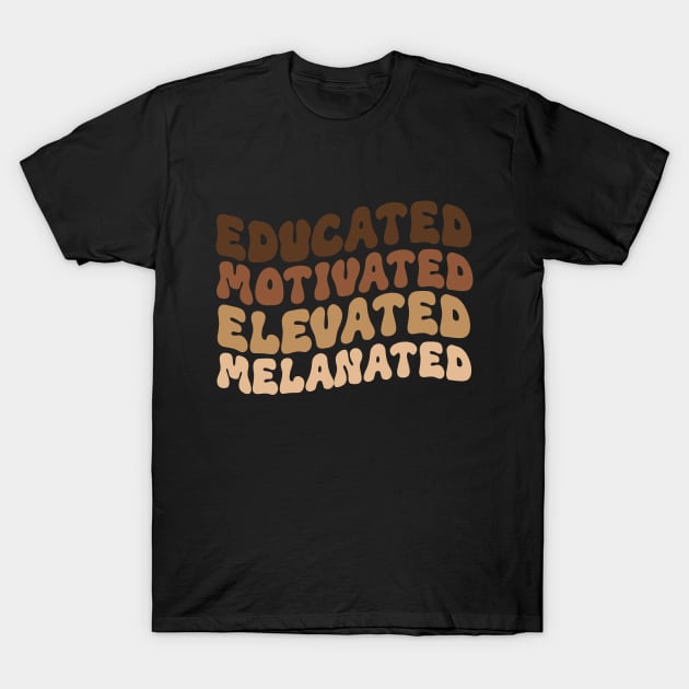 Educated Motivated Elevated Melanated T-Shirt by Azz4art